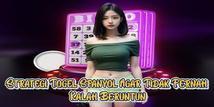 Strategi Togel Spanyol Agar Tidak Pernah Kalah Beruntun