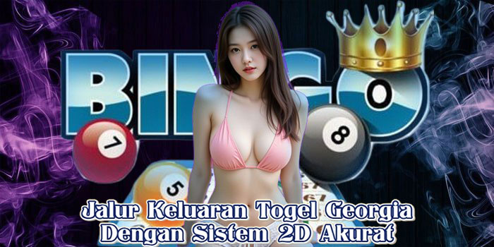 Jalur Keluaran Togel Georgia Dengan Sistem 2D Akurat