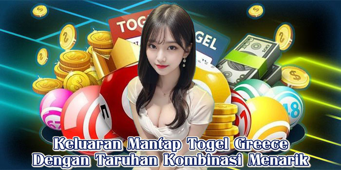 Keluaran Mantap Togel Greece Dengan Taruhan Kombinasi Menarik